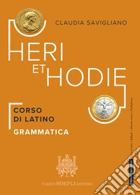 Heri et hodie. Corso di latino. Grammatica. Per le Scuole superiori. Con e-book. Con espansione online libro
