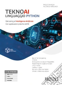 Teknoai linguaggio Python. Dal coding all'intelligenza artificiale con applicazioni pratiche dell'AI. Per le Scuole superiori. Con e-book. Con espansione online libro