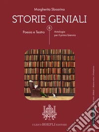 Storie geniali. Poesia e teatro. Antologia. Per le Scuole superiori. Con e-book. Con espansione online libro