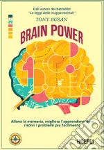 Brain power. Allena la memoria, migliora l'apprendimento e risolvi i problemi più facilmente libro