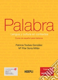 Palabra. Lengua y cultura en contextos. Curso de español para italianos. Vol. 1: Niveles A1 - B1 libro