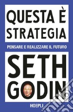 Questa è strategia. Pensare e realizzare il futuro libro