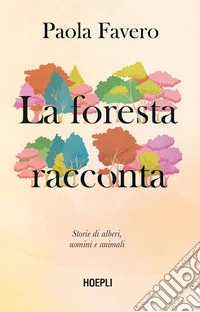 La foresta racconta. Storie di alberi, uomini e animali libro
