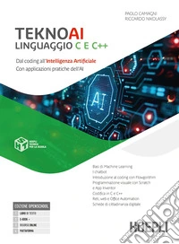 Teknoai linguaggio C e C++. Dal coding all'intelligenza artificiale con applicazioni pratiche dell'AI. Per le Scuole superiori. Con e-book. Con espansione online libro