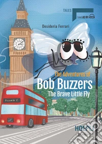 Adventures of Bob Buzzers. The brave little fly (The) libro
