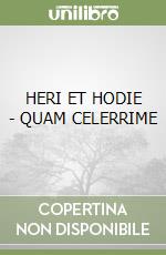 HERI ET HODIE - QUAM CELERRIME libro