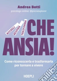 Che ansia! Come riconoscerla e trasformarla per tornare a vivere libro