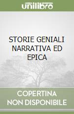 STORIE GENIALI NARRATIVA ED EPICA libro