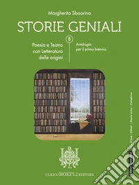 Storie geniali. Poesia e teatro. Con Letteratura delle origini. Antologia. Per le Scuole superiori. Con e-book. Con espansione online