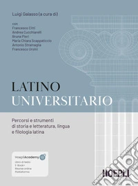 Latino universitario. Percorsi e strumenti di storia e letteratura, lingua e filologia latina libro