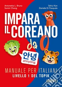 Impara il coreano da 0. Manuale per italiani. Livello 1 del Topik libro