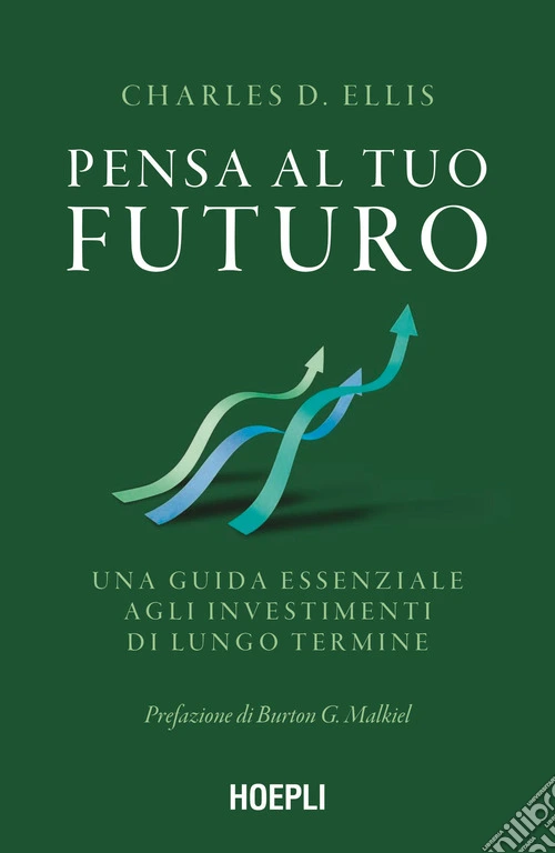 Pensa al tuo futuro. Una guida essenziale agli investimenti di lungo termine
