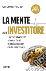 La mente dell'investitore. Come investire senza farsi condizionare dalle emozioni libro