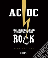 AC/DC. Per sempre sulle autostrade del rock libro