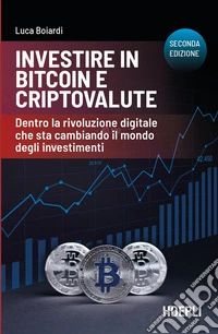 Investire in bitcoin e criptovalute. Dentro la rivoluzione digitale che sta cambiando il mondo degli investimenti libro