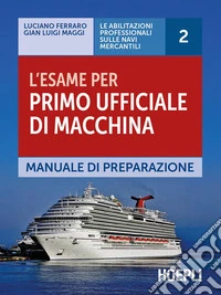 L'esame per primo ufficiale di macchina. Manuale di preparazione libro