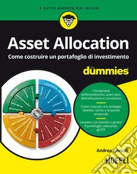 Asset allocation for dummies. Come costruire un portafoglio di investimento