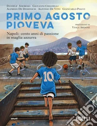 Primo agosto pioveva. Napoli: cento anni di passione in maglia azzurra libro