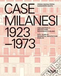 Case milanesi. 1923-1973. Cinquant'anni di architettura residenziale a Milano. Ediz. italiana e inglese libro