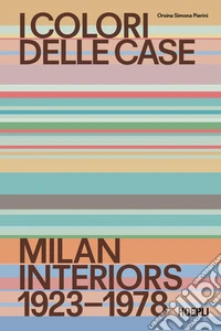 I colori delle case. Milan interiors 1923-1978. Ediz. italiana e inglese libro