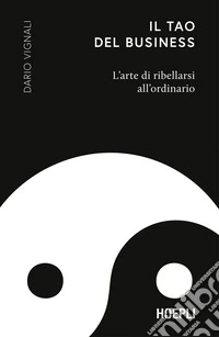 Il Tao del business. L'arte di ribellarsi all'ordinario libro