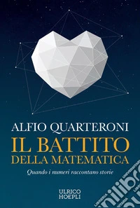 Il battito della matematica. Quando i numeri raccontano storie libro