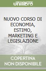 NUOVO CORSO DI ECONOMIA, ESTIMO, MARKETING E LEGISLAZIONE