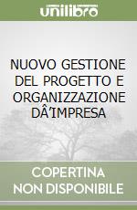 NUOVO GESTIONE DEL PROGETTO E ORGANIZZAZIONE DÂ’IMPRESA libro