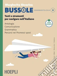 Bussole. Testi e strumenti per navigare nell'italiano. Per le Scuole superiori. Con e-book. Con espansione online. Vol. B libro
