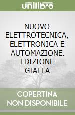 NUOVO ELETTROTECNICA, ELETTRONICA E AUTOMAZIONE. EDIZIONE GIALLA libro