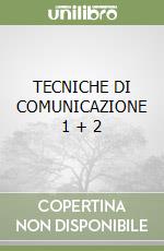TECNICHE DI COMUNICAZIONE 1 + 2 libro