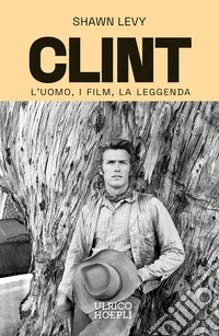 Clint. L'uomo, i film, la leggenda libro