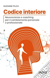 Codice interiore. Neuroscienze e coaching per il cambiamento personale e professionale libro