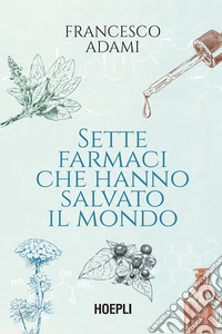 Sette farmaci che hanno salvato il mondo libro