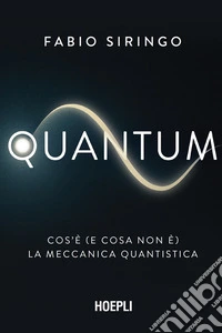 Quantum. Cos'è (e cosa non è) la meccanica quantistica libro
