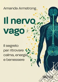 Il nervo vago. Il segreto per ritrovare calma, energia e benessere libro