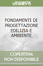 FONDAMENTI DI PROGETTAZIONE EDILIZIA E AMBIENTE libro