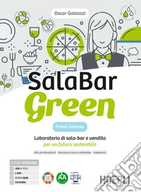 Salabar Green. Laboratorio di sala-bar e vendita per un futuro sostenibile. Per il primo biennio degli Ist. professionali alberghieri. Con e-book. Con espansione online libro