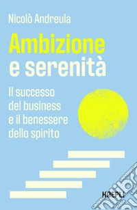 Ambizione e serenità. Il successo del business e il benessere dello spirito