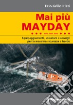 Mai più mayday. Equipaggiamenti, soluzioni e consigli per la massima sicurezza a bordo