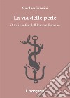 La via delle perle. Oltre i confini dell'Impero Romano libro di Sabatini Gianluca