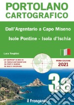 Dall'Argentario a Capo Miseno Isole Pontine-Isola d'Ischia. Portolano cartografico. Vol. 3a libro