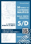 50 esercizi di carteggio nautico sulla carta didattica 5/D. Con Contenuto digitale (fornito elettronicamente) libro