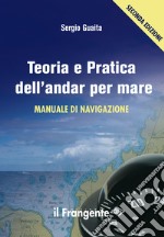 Teoria e pratica dell'andar per mare. Manuale di navigazione libro