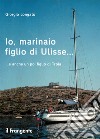 Io, marinaio figlio di Ulisse... e anche un po' figlio di Troia libro