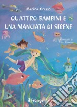 Quattro bambini e una manciata di sirene. Ediz. illustrata libro