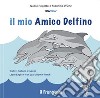 Il mio amico delfino. Ediz. italiana e inglese libro