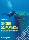 Storie Sommerse. Esplorazioni tra i Relitti libro