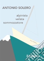 Alpinista, velista, sommozzatore libro