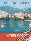 Lago di Garda. Il portolano che naviga tra porti e curiosità libro
